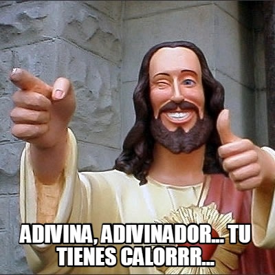 adivina-adivinador...-tu-tienes-calorrr