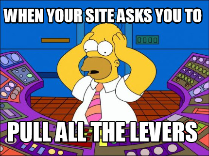when-your-site-asks-you-to-pull-all-the-levers