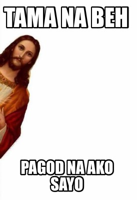 tama-na-beh-pagod-na-ako-sayo