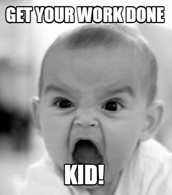 get-your-work-done-kid