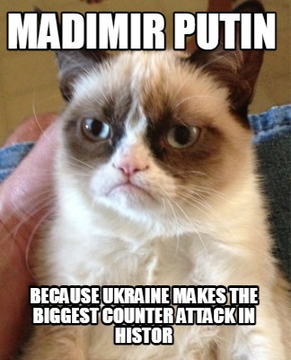 madimir-putin-because-ukraine-makes-the-biggest-counter-attack-in-histor