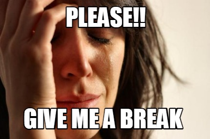 please-give-me-a-break