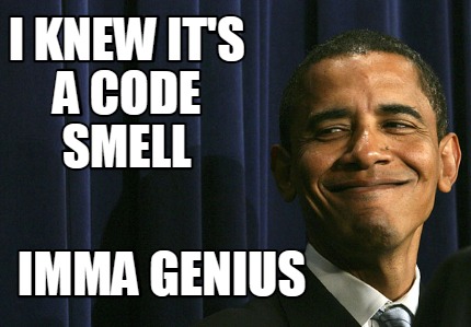 i-knew-its-a-code-smell-imma-genius