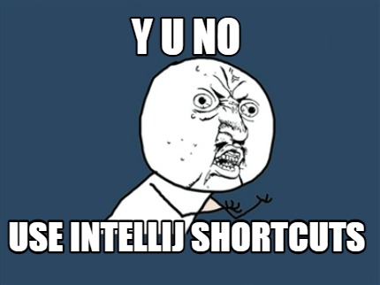 y-u-no-use-intellij-shortcuts
