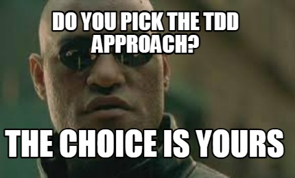do-you-pick-the-tdd-approach-the-choice-is-yours