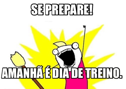 se-prepare-amanh-dia-de-treino