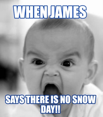 when-james-says-there-is-no-snow-day