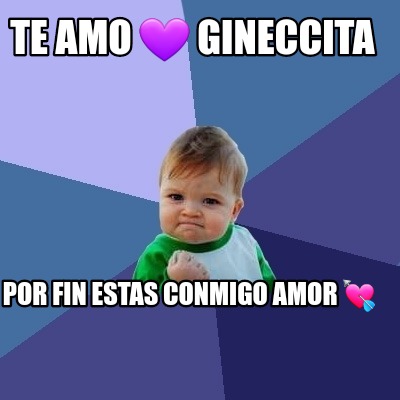 te-amo-gineccita-por-fin-estas-conmigo-amor-