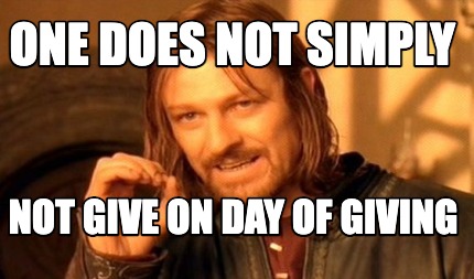 one-does-not-simply-not-give-on-day-of-giving