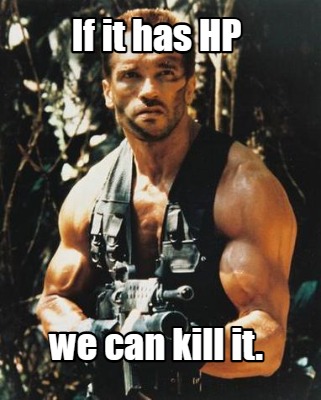if-it-has-hp-we-can-kill-it