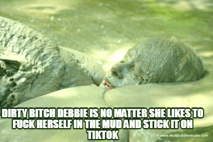 dirty-bitch-debbie-is-no-matter-she-likes-to-fuck-herself-in-the-mud-and-stick-i
