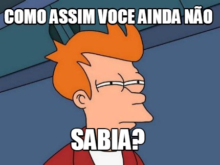 como-assim-voce-ainda-no-sabia