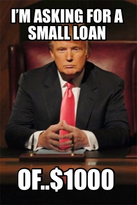 im-asking-for-a-small-loan-of..1000