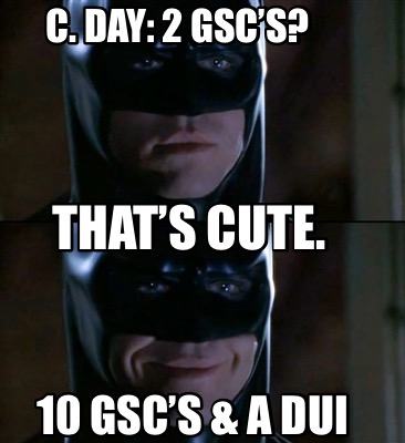 c.-day-2-gscs-thats-cute.-10-gscs-a-dui