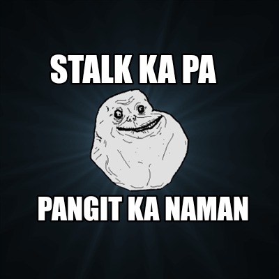 stalk-ka-pa-pangit-ka-naman