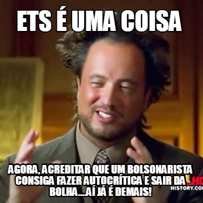 ets-uma-coisa-agora-acreditar-que-um-bolsonarista-consiga-fazer-autocrtica-e-sai