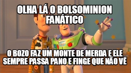 olha-l-o-bolsominion-fantico-o-bozo-faz-um-monte-de-merda-e-ele-sempre-passa-pan