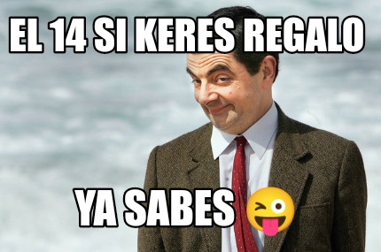 el-14-si-keres-regalo-ya-sabes-