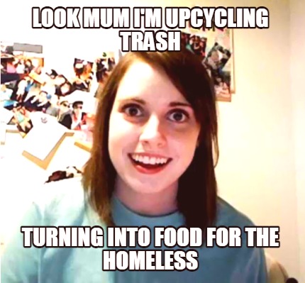 look-mum-im-upcycling-trash-turning-into-food-for-the-homeless