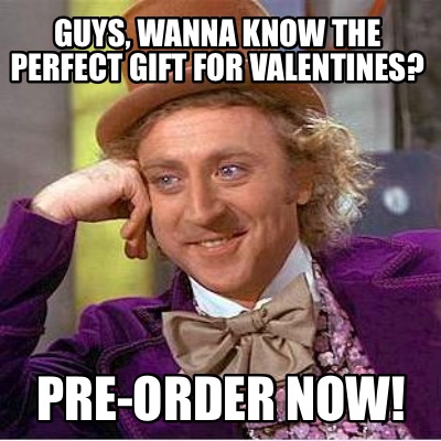 guys-wanna-know-the-perfect-gift-for-valentines-pre-order-now