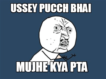 ussey-pucch-bhai-mujhe-kya-pta