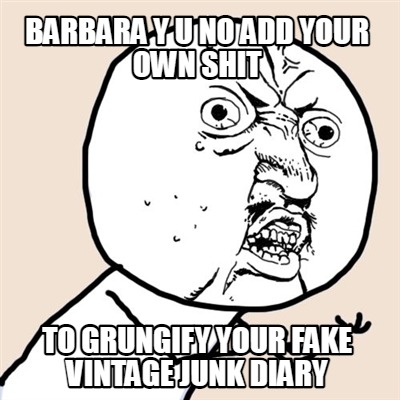 barbara-y-u-no-add-your-own-shit-to-grungify-your-fake-vintage-junk-diary