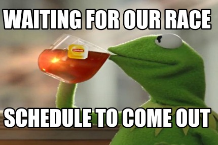 waiting-for-our-race-schedule-to-come-out