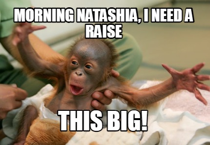 morning-natashia-i-need-a-raise-this-big