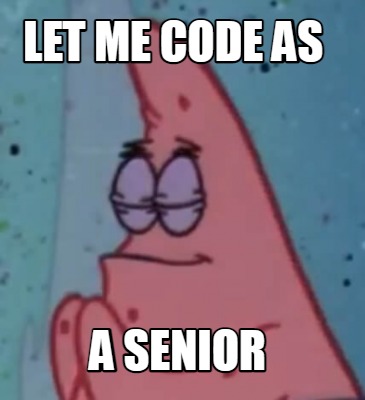 let-me-code-as-a-senior
