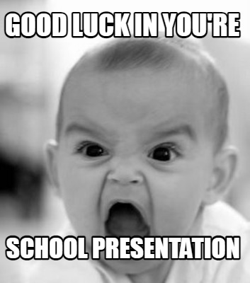Meme Creator - Good luck in you're School presentation