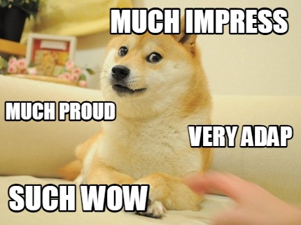 much-impress-such-wow-very-adap-much-proud