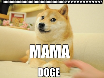 dooooooooooooooooooooooooooooooooooogyyyyyyyyyyyyyyyyyyyyyyyy-mama-doge