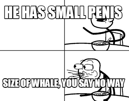 he-has-small-penis-size-of-whale-you-say-no-way