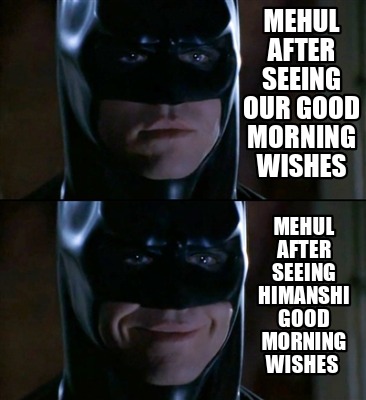 mehul-after-seeing-our-good-morning-wishes-mehul-after-seeing-himanshi-good-morn