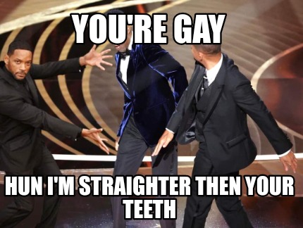 youre-gay-hun-im-straighter-then-your-teeth