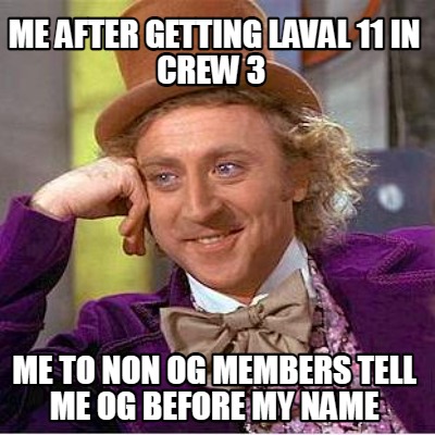 me-after-getting-laval-11-in-crew-3-me-to-non-og-members-tell-me-og-before-my-na