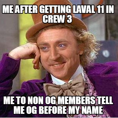 me-after-getting-laval-11-in-crew-3-me-to-non-og-members-tell-me-og-before-my-na