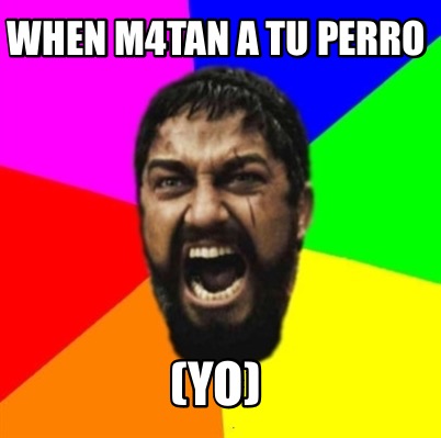 when-m4tan-a-tu-perro-yo