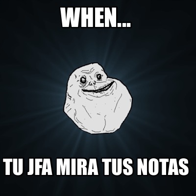 when...-tu-jfa-mira-tus-notas