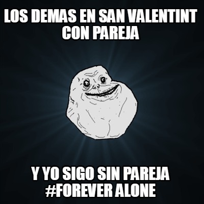 los-demas-en-san-valentint-con-pareja-y-yo-sigo-sin-pareja-forever-alone