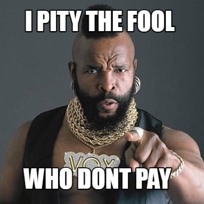 i-pity-the-fool-who-dont-pay