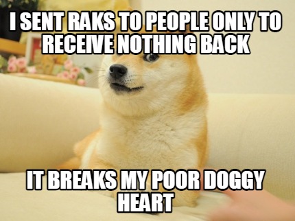 i-sent-raks-to-people-only-to-receive-nothing-back-it-breaks-my-poor-doggy-heart