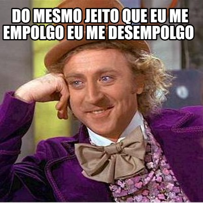 do-mesmo-jeito-que-eu-me-empolgo-eu-me-desempolgo