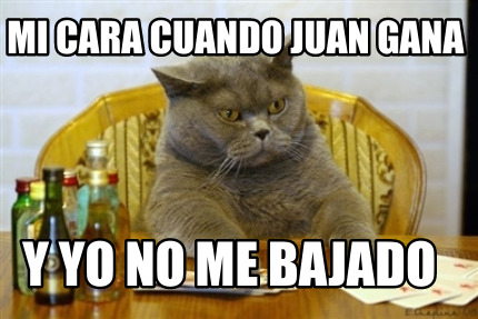 mi-cara-cuando-juan-gana-y-yo-no-me-bajado