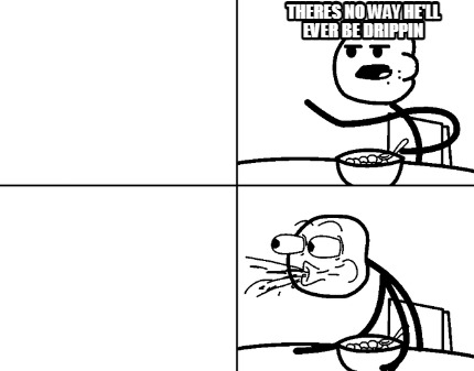 theres-no-way-hell-ever-be-drippin