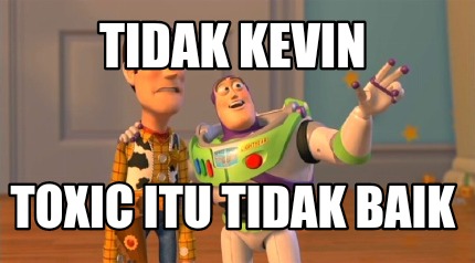 tidak-kevin-toxic-itu-tidak-baik