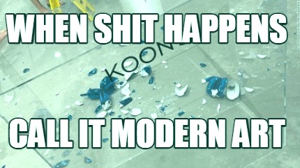 when-shit-happens-call-it-modern-art