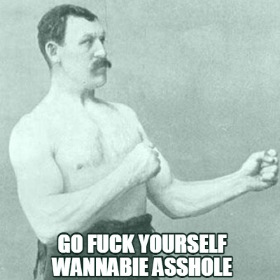 go-fuck-yourself-wannabie-asshole