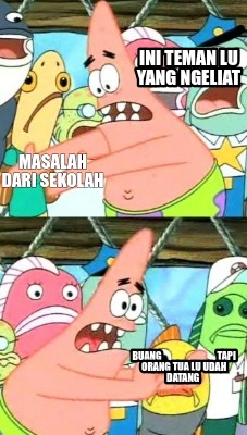 masalah-dari-sekolah-buang-tapi-orang-tua-lu-udah-datang-ini-teman-lu-yang-ngeli