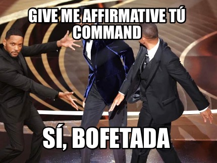 give-me-affirmative-t-command-s-bofetada